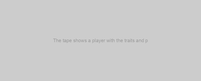 The tape shows a player with the traits and p